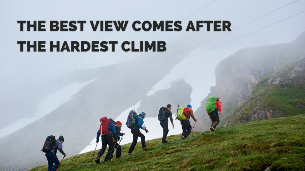 The best view comes after the hardest climb